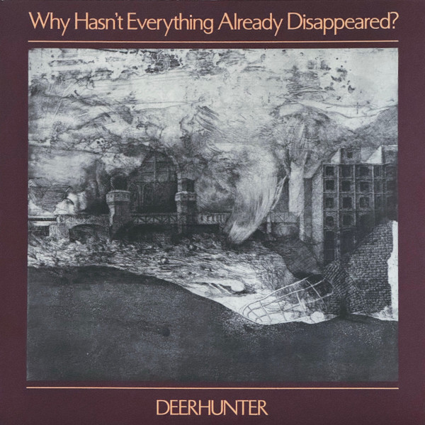 Deerhunter - Why Hasn't Everything Already Disappeared?